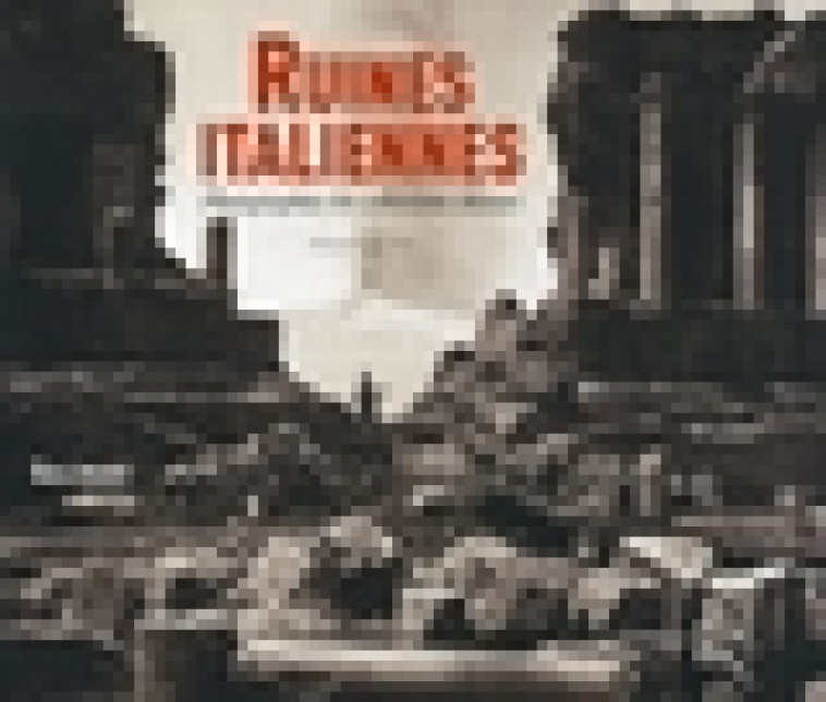 RUINES ITALIENNES - PHOTOGRAPHIES DES COLLECTIONS ALINARI - JOLIVET/FAVROD - GALLIMARD