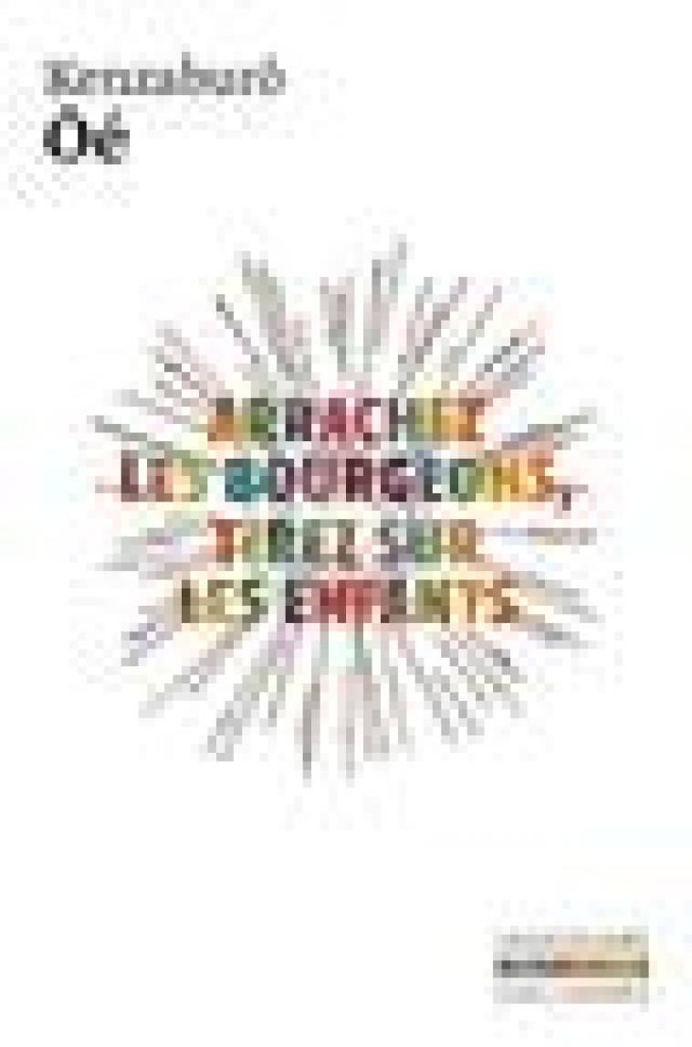 ARRACHEZ LES BOURGEONS, TIREZ SUR LES ENFANTS - OE KENZABURO - GALLIMARD