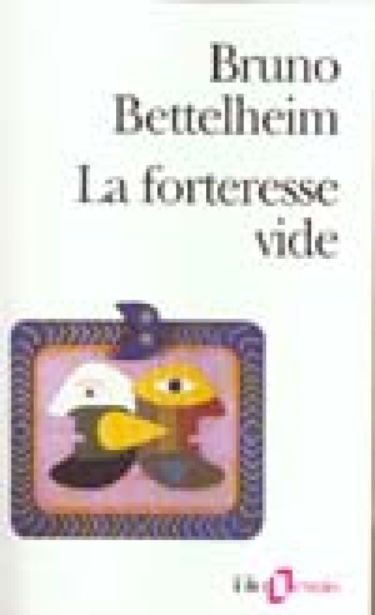 LA FORTERESSE VIDE - L'AUTISME INFANTILE ET LA NAISSANCE DU SOI - BETTELHEIM BRUNO - GALLIMARD