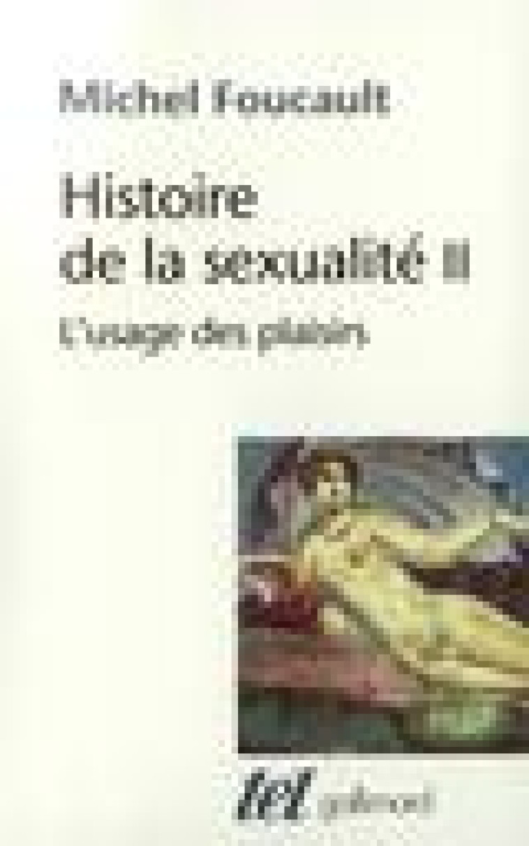 HISTOIRE DE LA SEXUALITE - II - L'USAGE DES PLAISIRS - FOUCAULT MICHEL - GALLIMARD