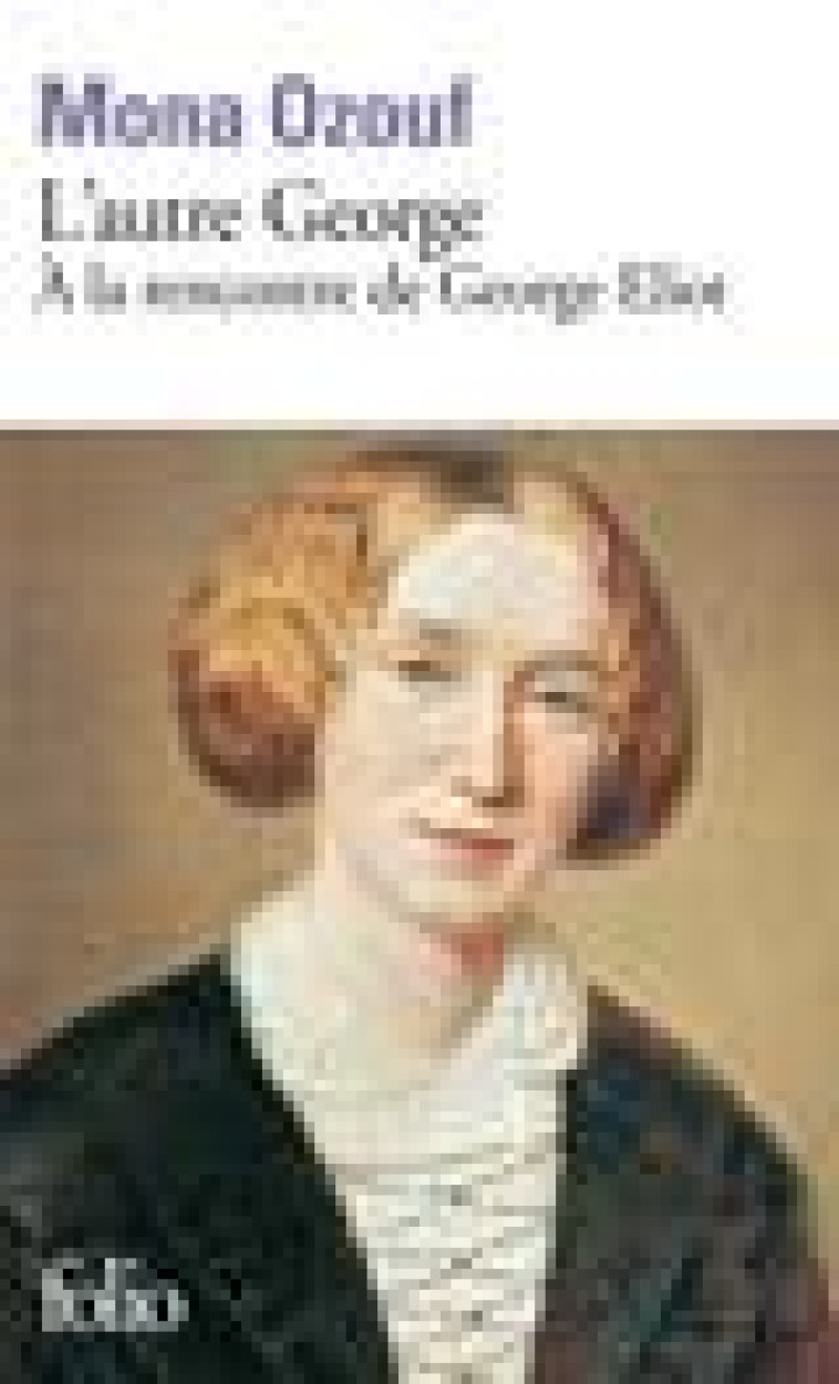 L'AUTRE GEORGE - A LA RENCONTRE DE GEORGE ELIOT - OZOUF MONA - GALLIMARD