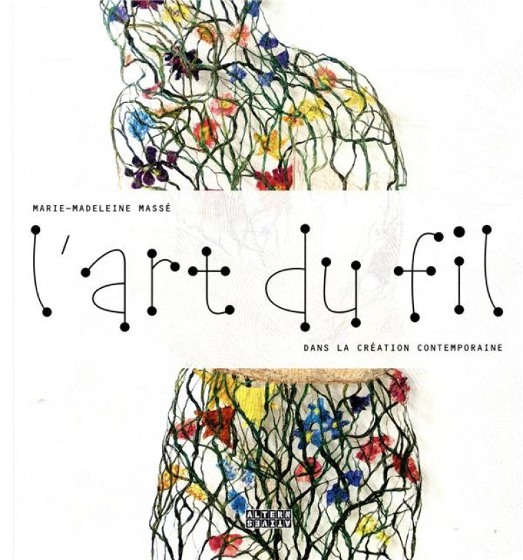 L'ART DU FIL - DANS LA CREATION CONTEMPORAINE - MASSE M-M. - GALLIMARD