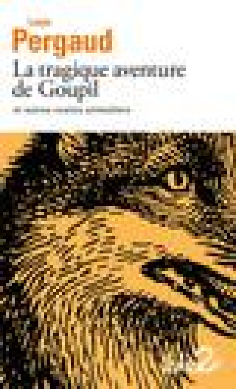 LA TRAGIQUE AVENTURE DE GOUPIL ET AUTRES CONTES ANIMALIERS - PERGAUD LOUIS - GALLIMARD