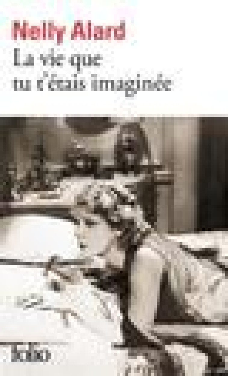 LA VIE QUE TU T'ETAIS IMAGINEE - ALARD NELLY - GALLIMARD