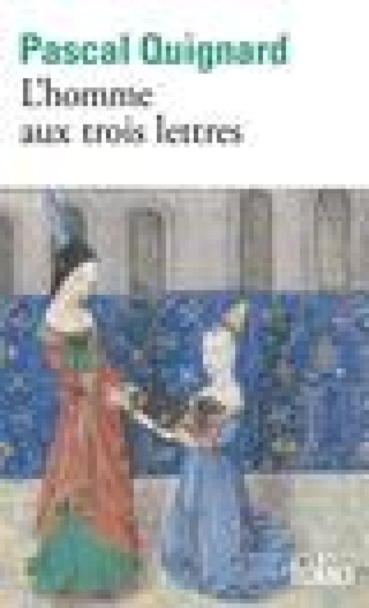 DERNIER ROYAUME - XI - L'HOMME AUX TROIS LETTRES - QUIGNARD PASCAL - GALLIMARD