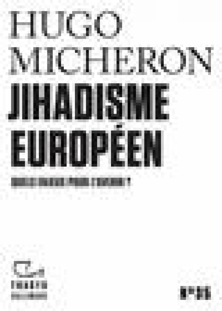 JIHADISME EUROPEEN - QUELS ENJEUX POUR L'AVENIR ? - MICHERON HUGO - GALLIMARD