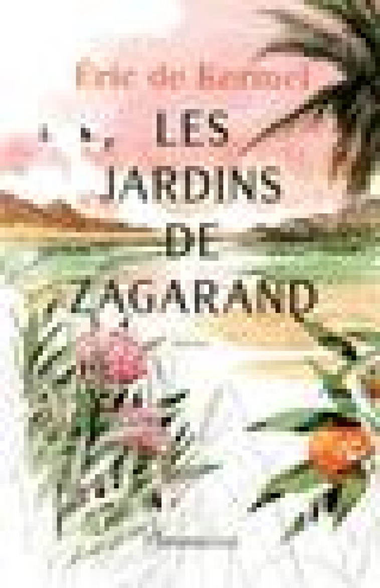 LES JARDINS DE ZAGARAND - KERMEL/PLESSY - FLAMMARION