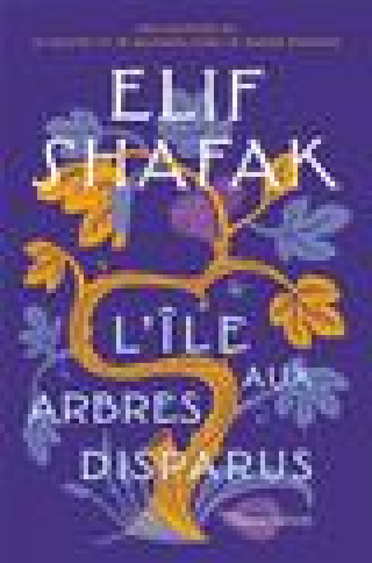 L'ILE AUX ARBRES DISPARUS - SHAFAK ELIF - FLAMMARION