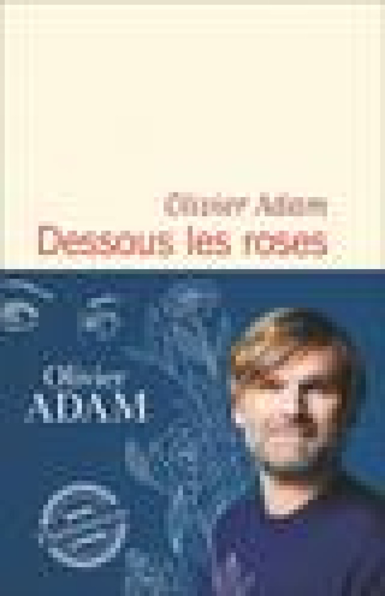 DESSOUS LES ROSES - ADAM OLIVIER - FLAMMARION