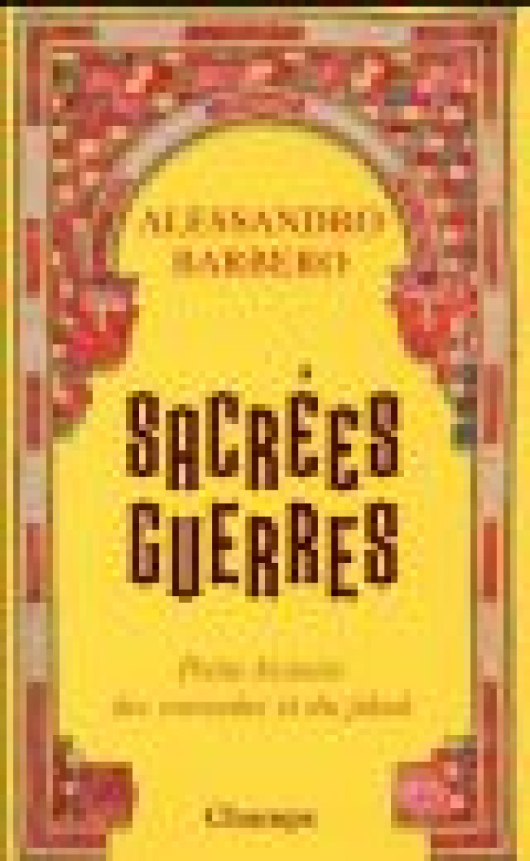 SACREES GUERRES - PETITE HISTOIRE DES CROISADES ET DU JIHAD - BARBERO ALESSANDRO - FLAMMARION