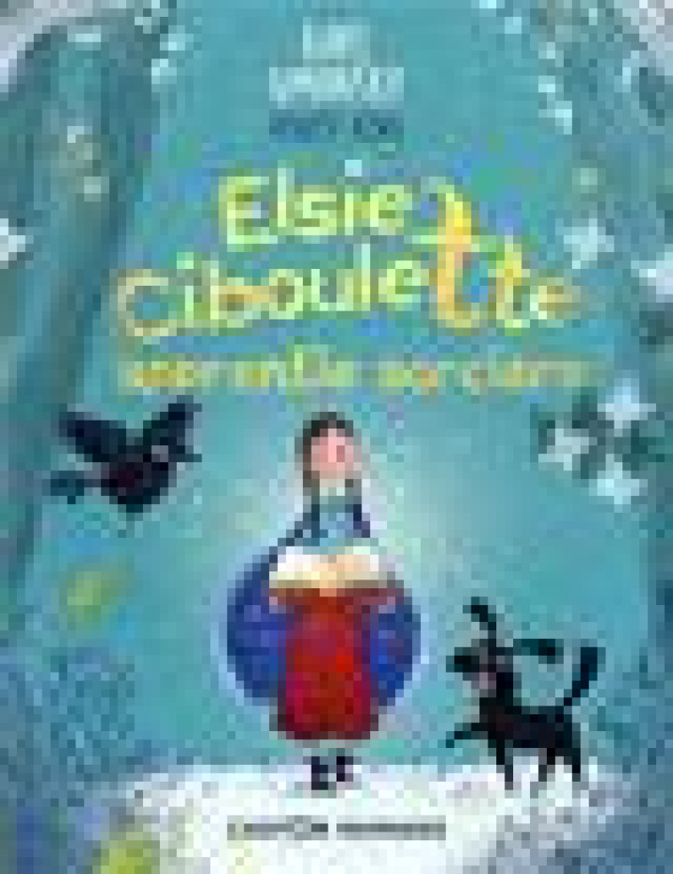 ELSIE CIBOULETTE, APPRENTIE SORCIERE - UMANSKY/KING - FLAMMARION