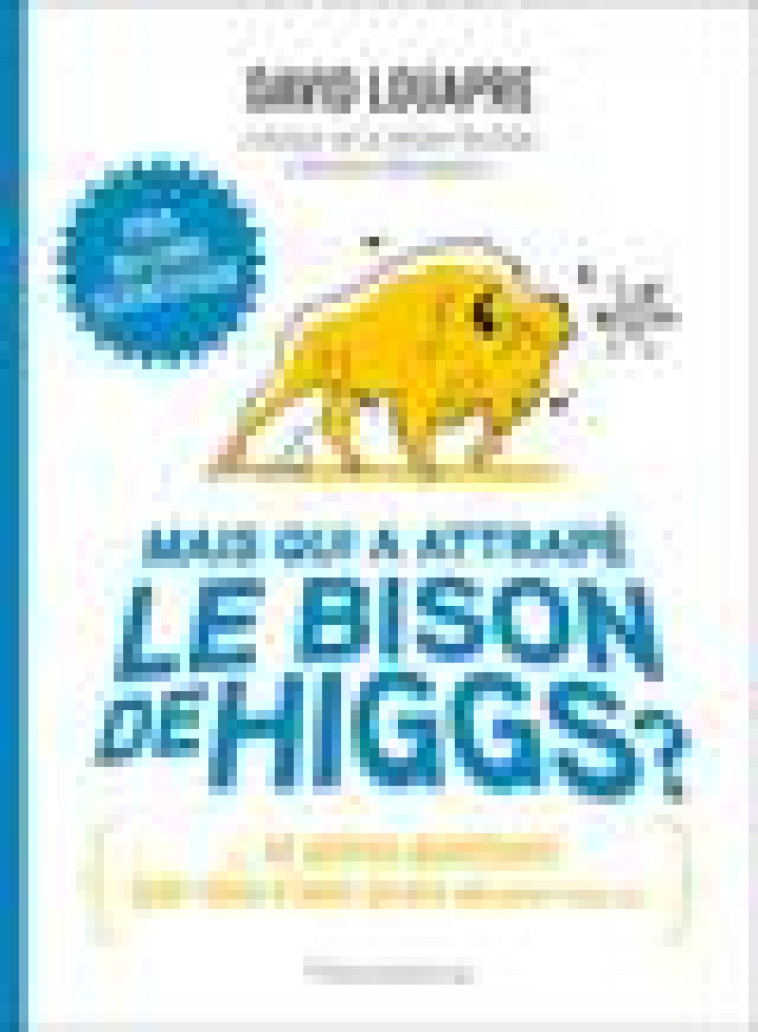 MAIS QUI A ATTRAPE LE BISON DE HIGGS ? - ... ET AUTRES QUESTIONS QUE VOUS N'AVEZ JAMAIS OSE POSER A - LOUAPRE/BERNET - FLAMMARION