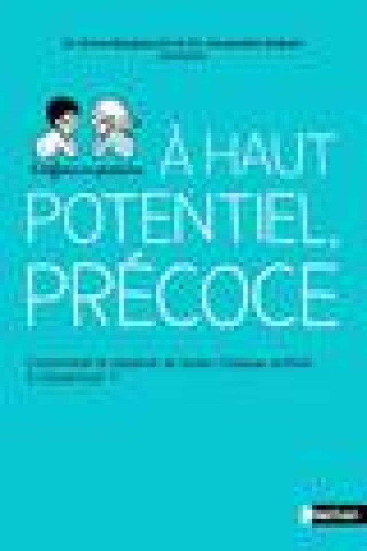 HAUT POTENTIEL, PRECOCE - COMMENT LE REPERER ET AIDER CHAQUE ENFANT A S'EPANOUIR ? - HUBERT/BARGIACCHI - CLE INTERNAT