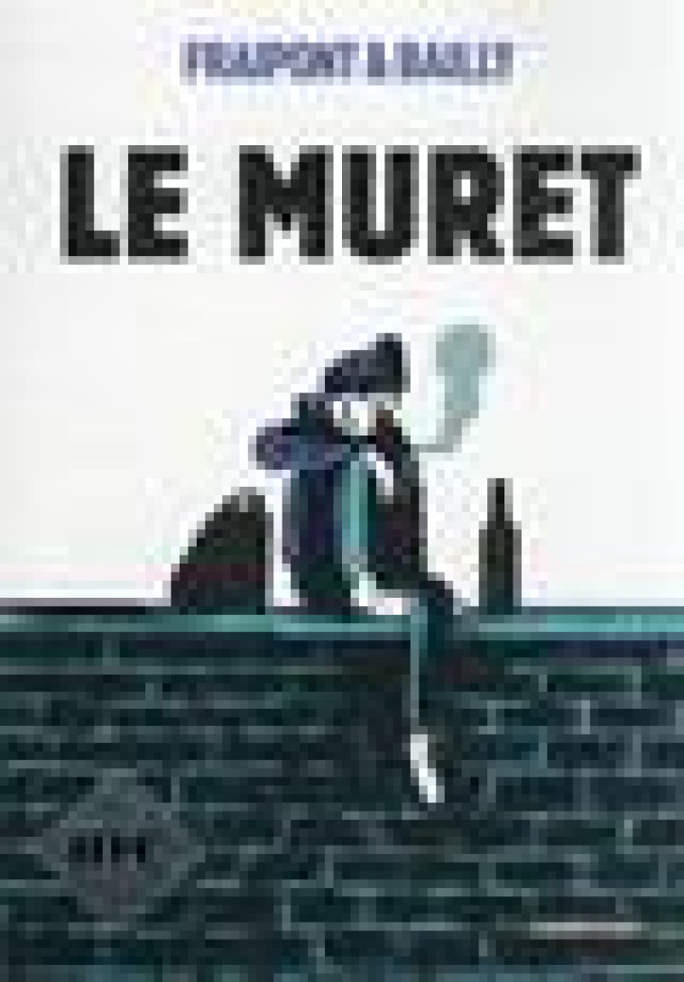 LE MURET (OP ROMAN GRAPHIQUE) - FRAIPONT/BAILLY - CASTERMAN