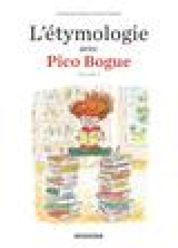 L'ETYMOLOGIE AVEC PICO BOGUE - TOME 1 - L'ETYMOLOGIE AVEC PICO BOGUE - TOME 1 - DORMAL ALEXIS - DARGAUD