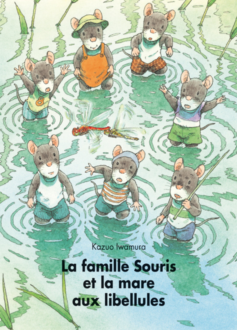 famille souris et la mare aux libellules - Kazuo Iwamura, Kazuo Iwamura, Irène SCHWARTZ - EDL