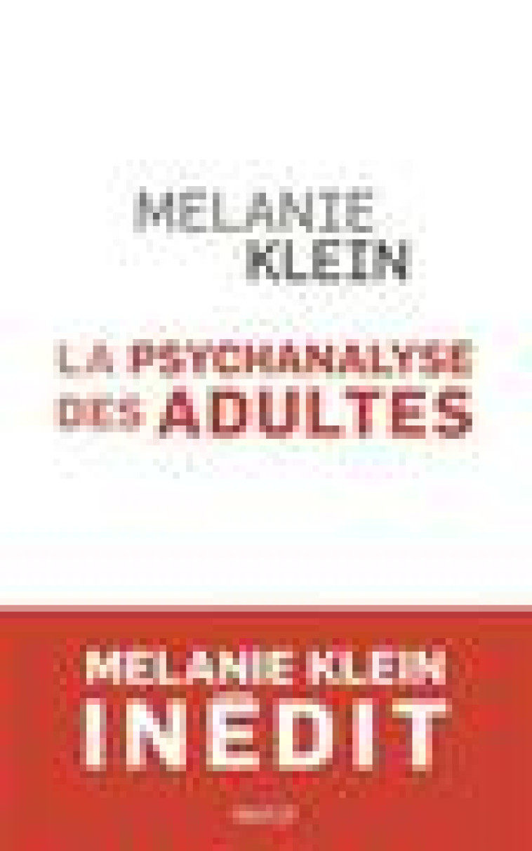 LA PSYCHANALYSE DES ADULTES - CONFERENCES ET SEMINAIRES INEDITS - KLEIN MELANIE - PAYOT POCHE