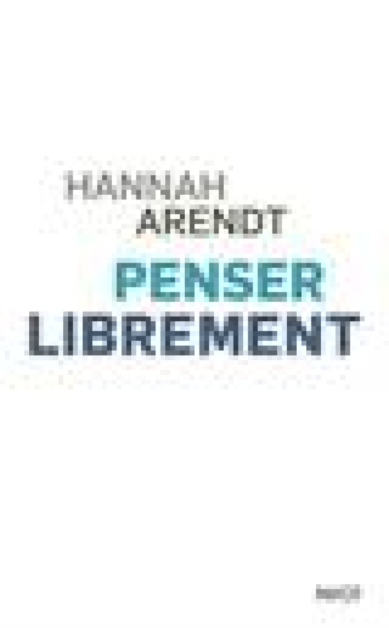 PENSER LIBREMENT - ARENDT HANNAH - PAYOT POCHE