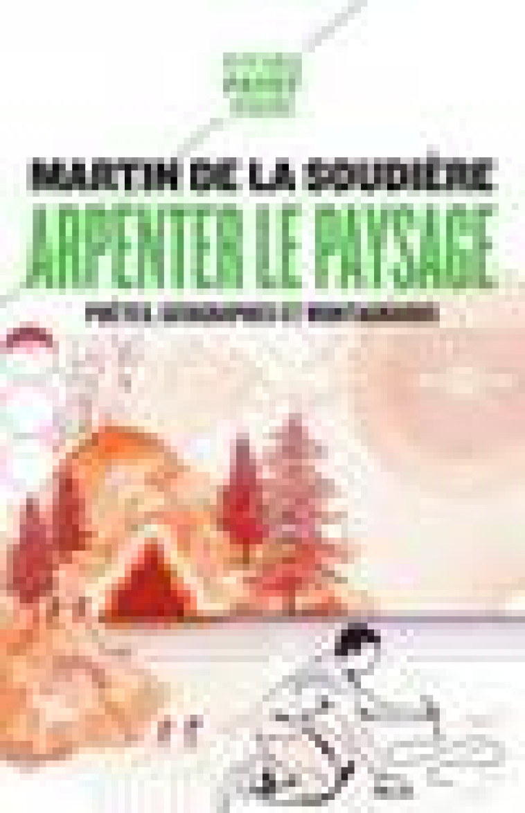 ARPENTER LE PAYSAGE - POETES, GEOGRAPHES ET MONTAGNARDS - DE LA SOUDIERE M. - PAYOT POCHE