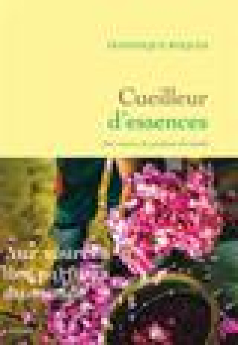 CUEILLEUR D'ESSENCES - AUX SOURCES DES PARFUMS DU MONDE - ROQUES DOMINIQUE - GRASSET