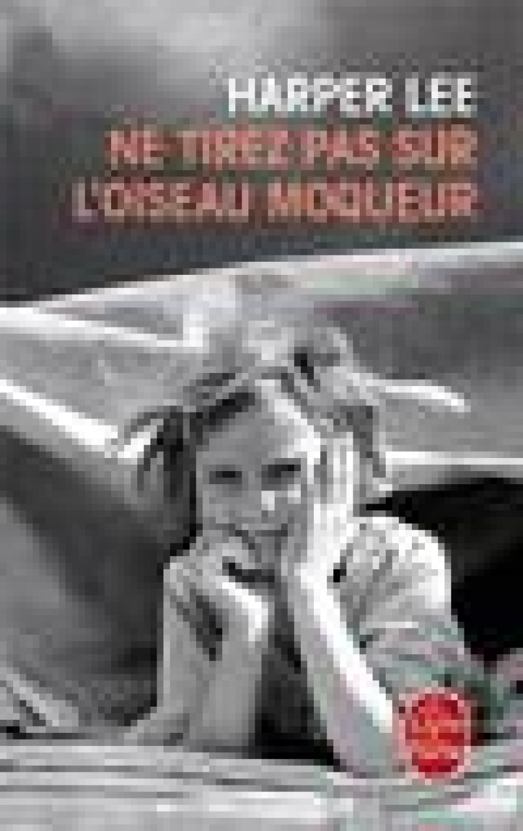 NE TIREZ PAS SUR L'OISEAU MOQUEUR - LEE HARPER - LGF/Livre de Poche