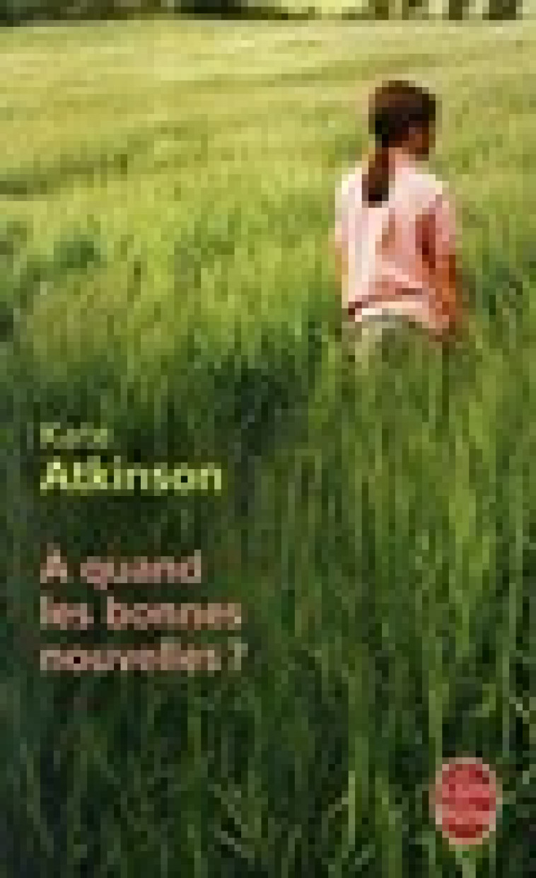 A QUAND LES BONNES NOUVELLES ? - ATKINSON KATE - LGF/Livre de Poche