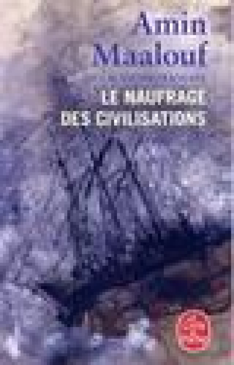 LE NAUFRAGE DES CIVILISATIONS - MAALOUF AMIN - LGF/Livre de Poche