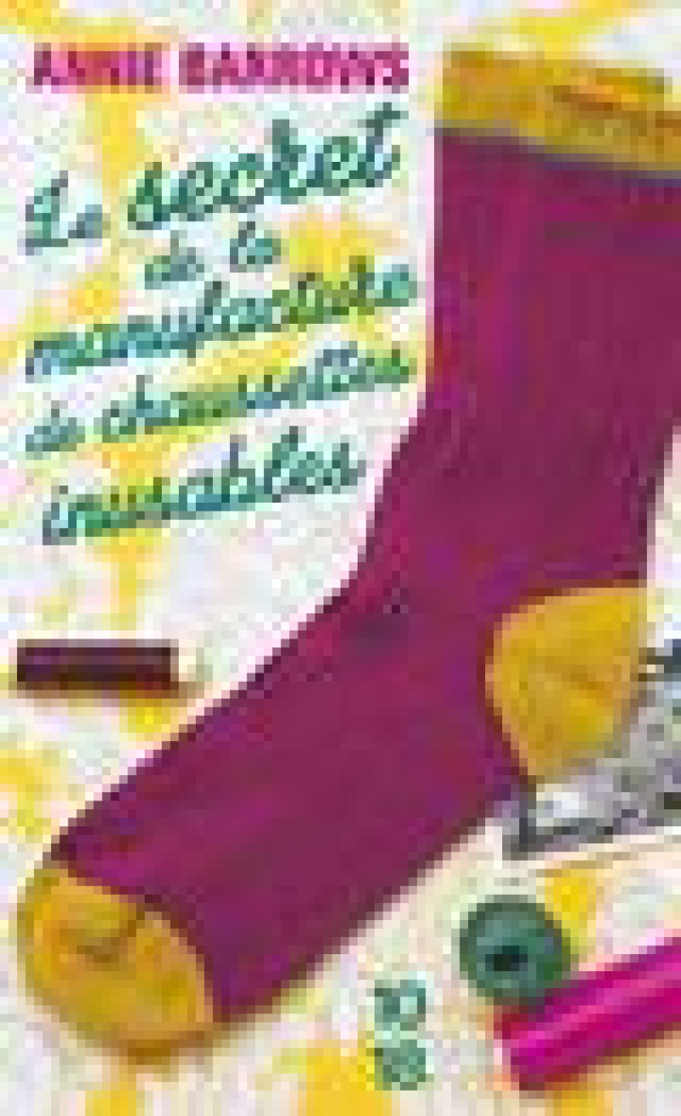 LE SECRET DE LA MANUFACTURE DE CHAUSSETTES INUSABLES - BARROWS ANNIE - 10-18