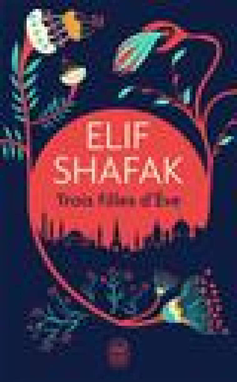 TROIS FILLES D'EVE - SHAFAK ELIF - J'AI LU