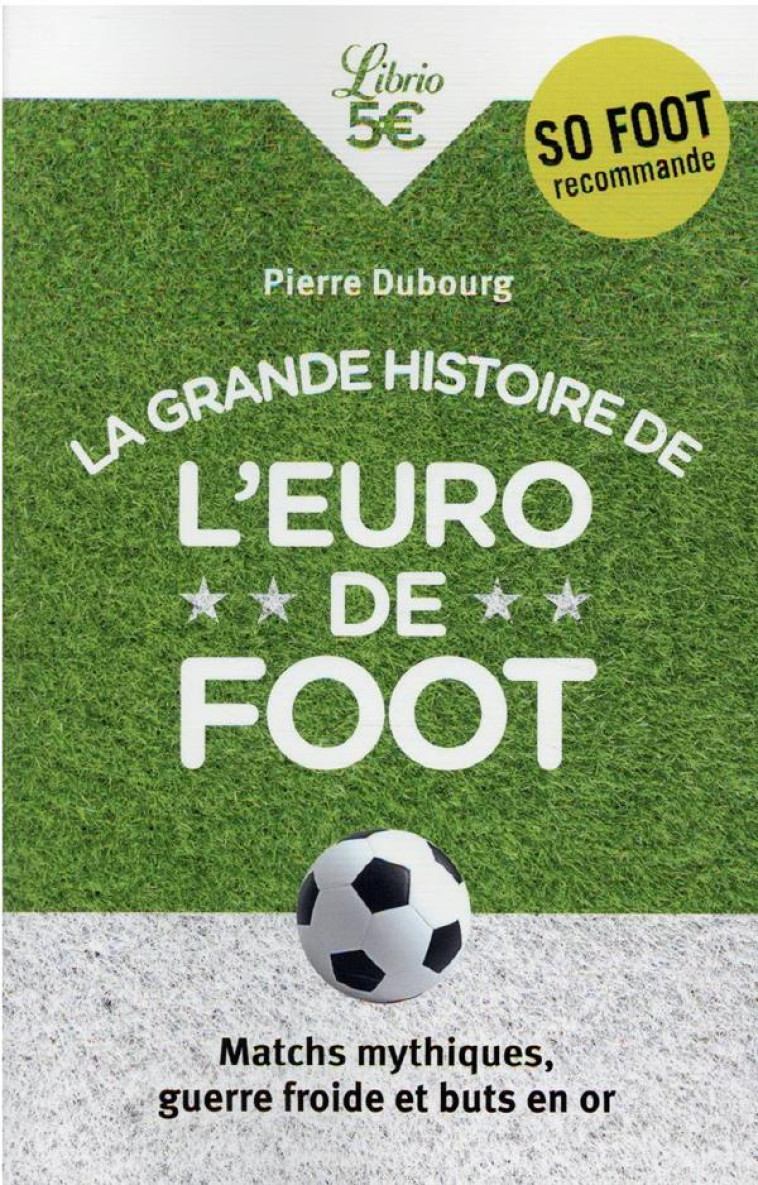 LA GRANDE HISTOIRE DE L'EURO DE FOOT - MATCHS MYTHIQUES, GUERRE FROIDE ET BUTS EN OR - DUBOURG PIERRE - J'AI LU