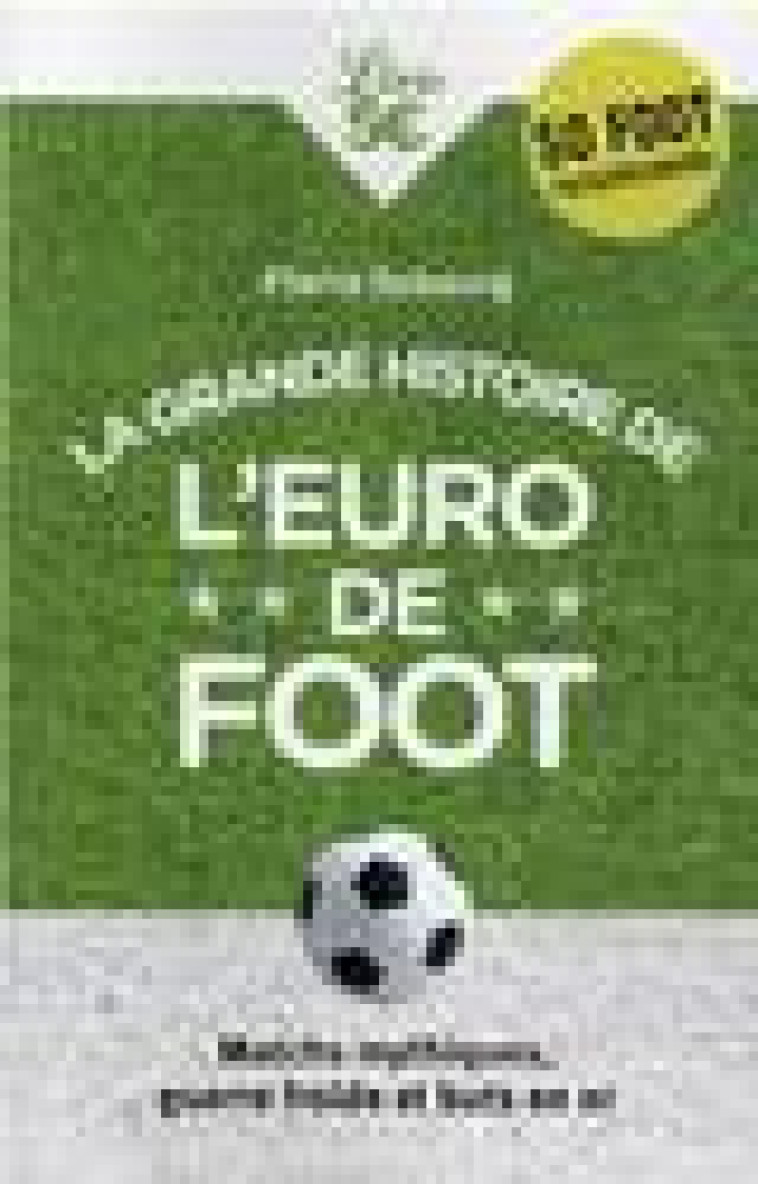 LA GRANDE HISTOIRE DE L'EURO DE FOOT - MATCHS MYTHIQUES, GUERRE FROIDE ET BUTS EN OR - DUBOURG PIERRE - J'AI LU