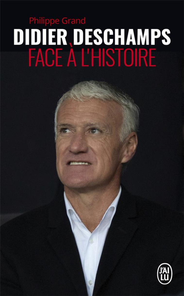 DIDIER DESCHAMPS FACE A L'HISTOIRE - GRAND PHILIPPE - J'AI LU