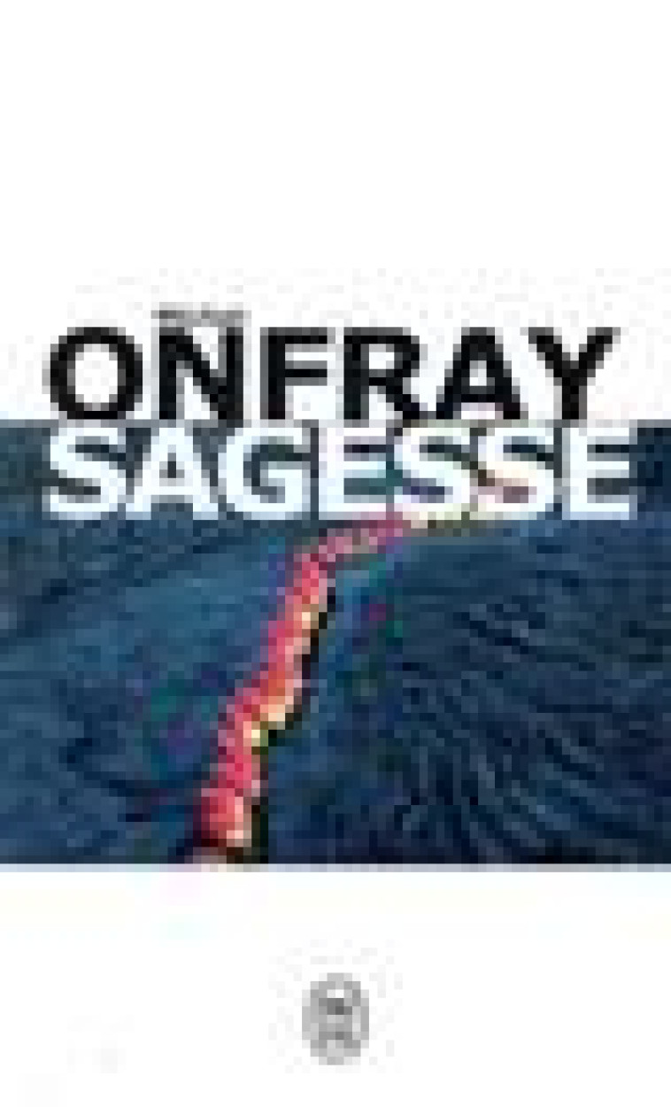 SAGESSE - ONFRAY MICHEL - J'AI LU