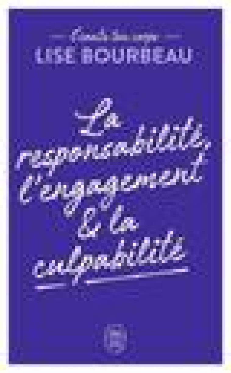 ECOUTE TON CORPS - LA RESPONSABILITE, L'ENGAGEMENT & LA CULPABILITE - BOURBEAU LISE - J'AI LU