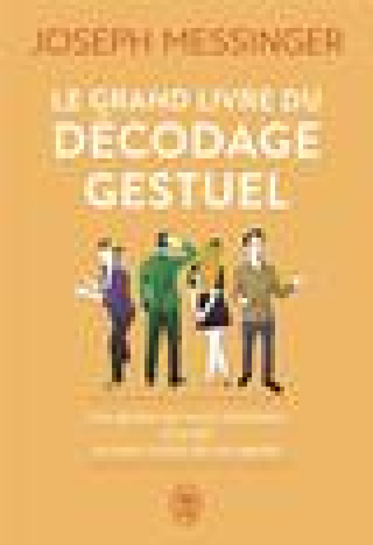 LE GRAND LIVRE DU DECODAGE GESTUEL - MESSINGER JOSEPH - J'AI LU