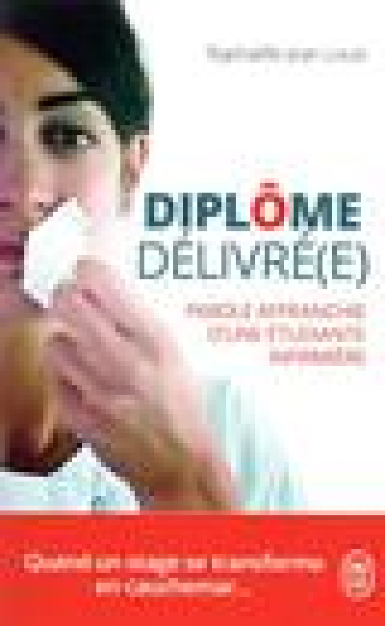 DIPLOME DELIVRE(E) - PAROLE AFFRANCHIE D'UNE ETUDIANTE INFIRMIERE - JEAN-LOUIS RAPHAELLE - J'AI LU