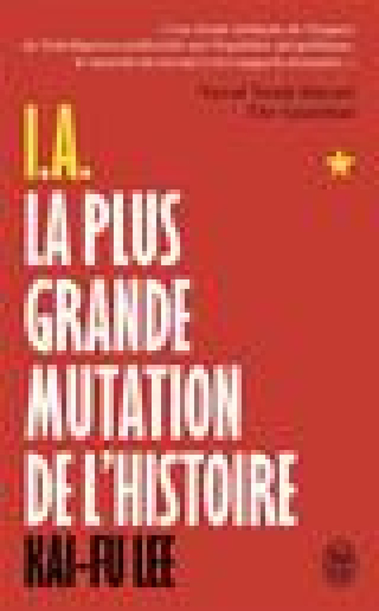 I.A., LA PLUS GRANDE MUTATION DE L'HISTOIRE - LEE KAI-FU - J'AI LU