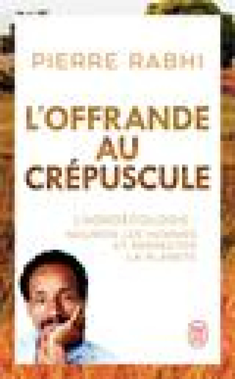 L'OFFRANDE AU CREPUSCULE - L'AGROECOLOGIE : NOURRIR LES HOMMES ET RESPECTER LA PLANETE - RABHI/DUFOIX - J'AI LU