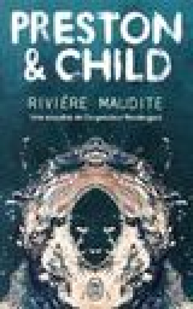 RIVIERE MAUDITE - UNE ENQUETE DE L'INSPECTEUR PENDERGAST - CHILD/PRESTON - J'AI LU