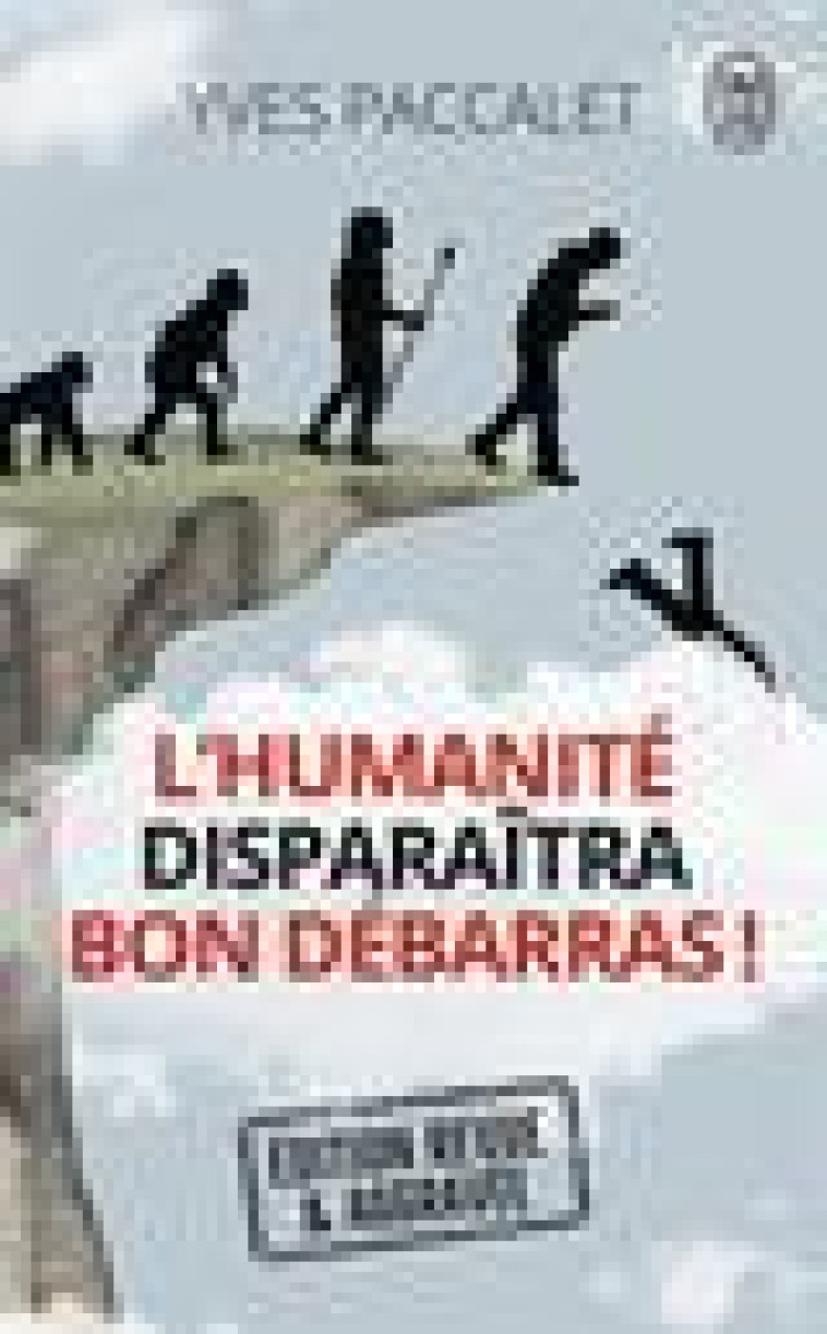 L'HUMANITE DISPARAITRA, BON DEBARRAS ! - PACCALET YVES - J'AI LU