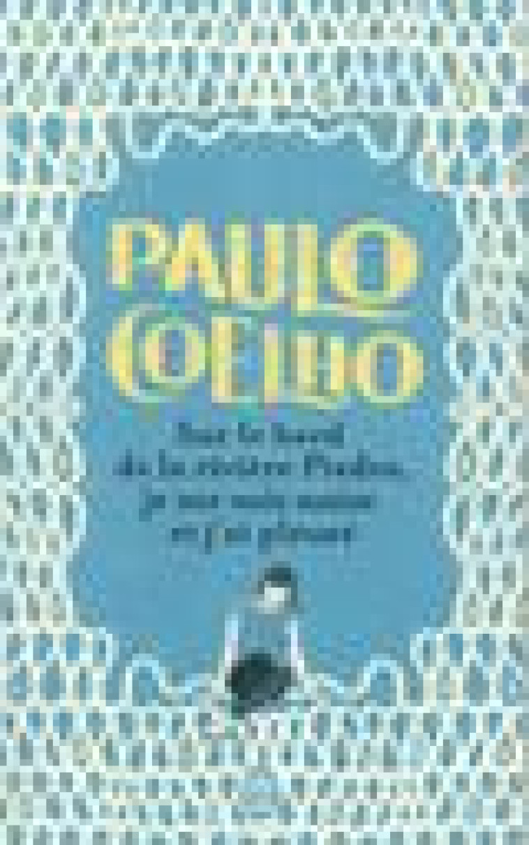 SUR LE BORD DE LA RIVIERE PIEDRA, JE ME SUIS ASSISE ET J'AI PLEURE - COELHO PAULO - J'AI LU