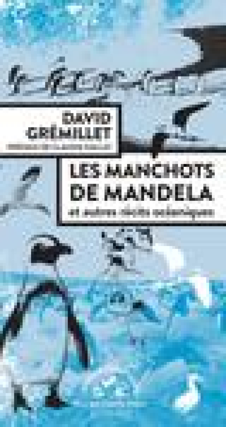 LES MANCHOTS DE MANDELA - ET AUTRES RECITS OCEANIQUES - GREMILLET DAVID - ACTES SUD