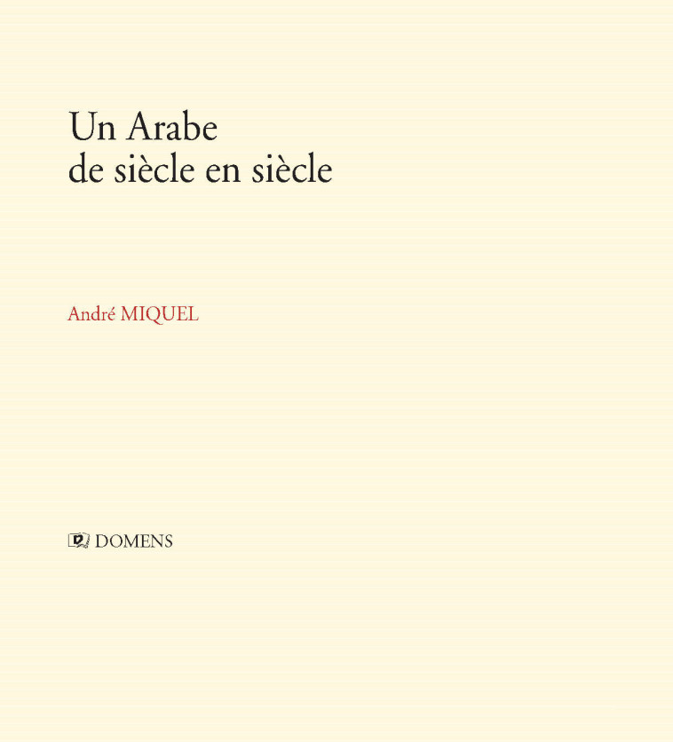 UN ARABE DE SIECLE EN SIECLE - André Miquel - DOMENS