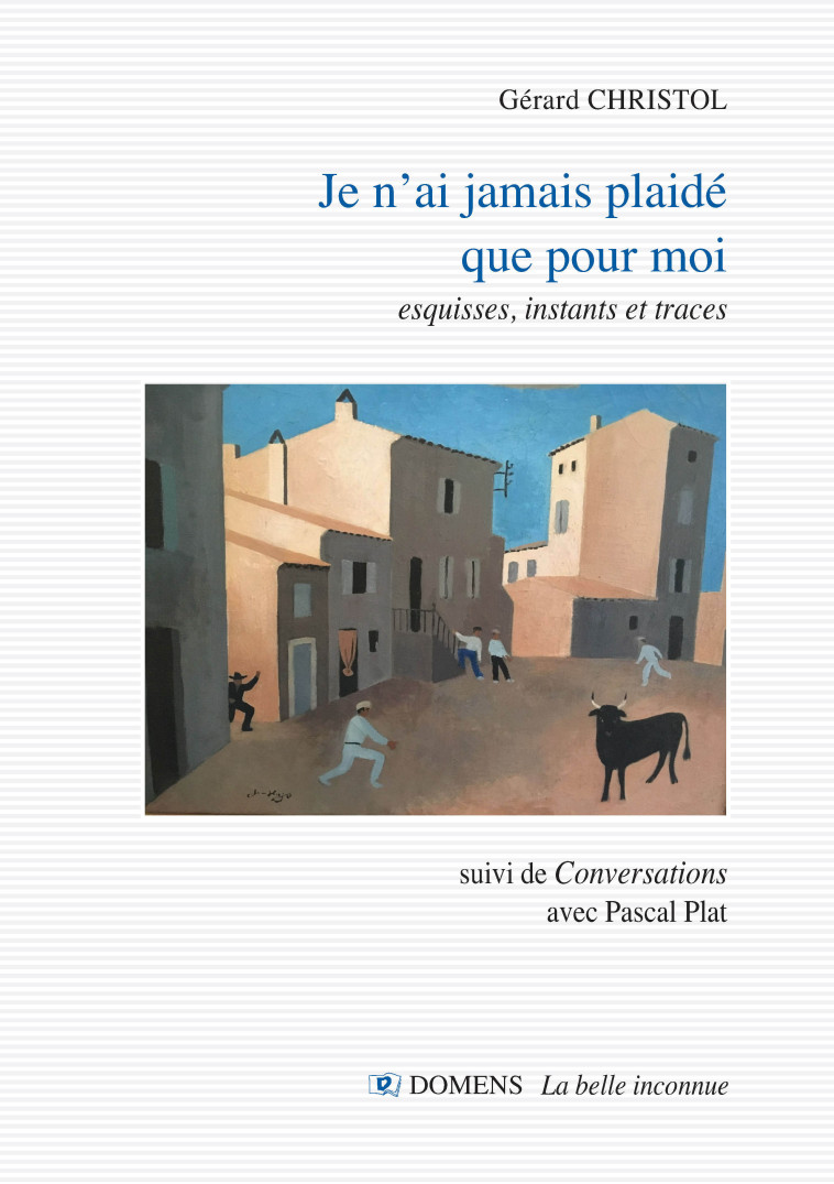 JE N'AI JAMAIS PLAIDE QUE POUR MOI - Gérard CHRISTOL, Pascal PLAT - DOMENS