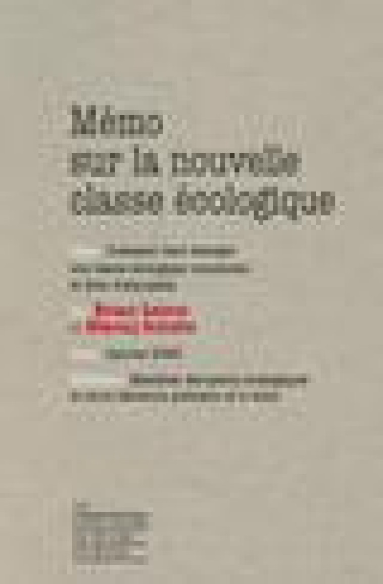 MEMO SUR LA NOUVELLE CLASSE ECOLOGIQUE - COMMENT FAIRE EMERGER UNE CLASSE ECOLOGIQUE CONSCIENTE ET F - LATOUR/SCHULTZ - LA DECOUVERTE