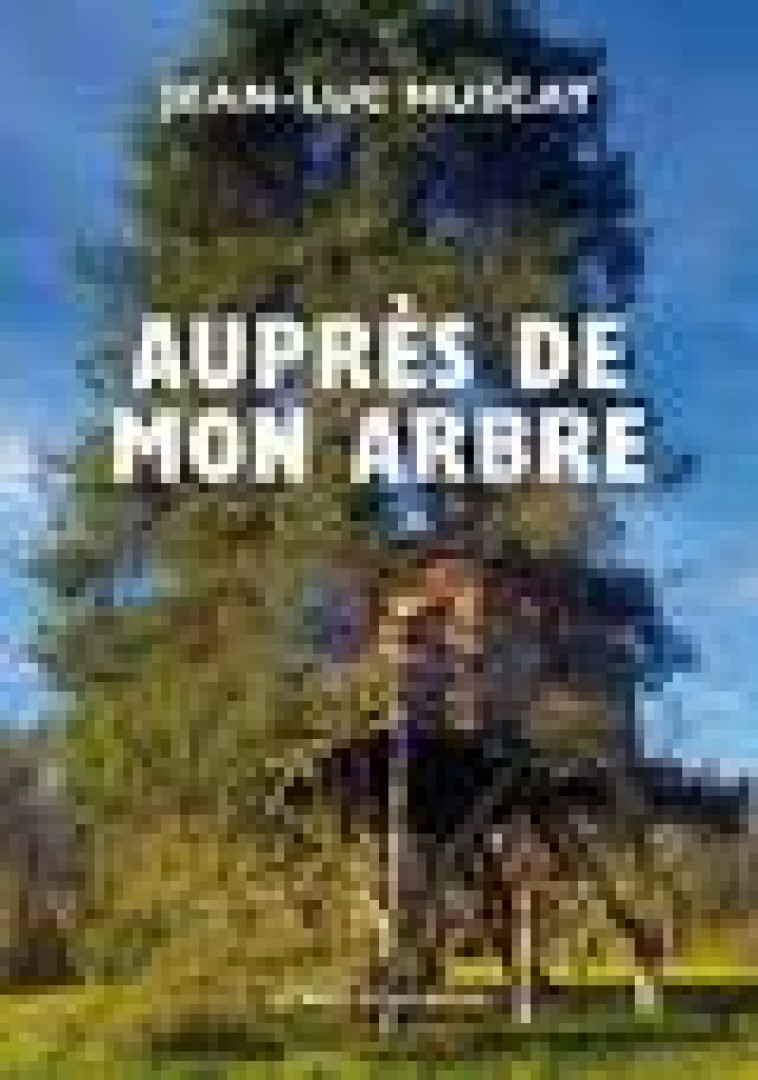 AUPRES DE MON ARBRE - MUSCAT JEAN-LUC - MOT ET LE RESTE