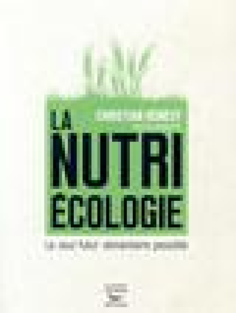 LA NUTRIECOLOGIE - LE SEUL FUTUR ALIMENTAIRE POSSIBLE - REMESY CHRISTIAN - THIERRY SOUCCAR