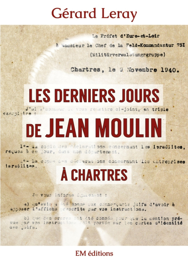 Les derniers jours de Jean Moulin à Chartres - Gérard LERAY - ELLA EDITIONS