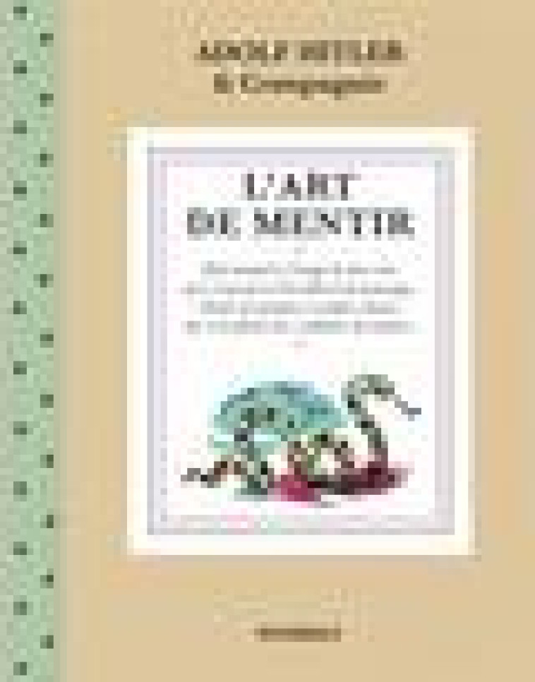 L'ART DE MENTIR - PETIT MANUEL A L USAGE DE TOUS CEUX QUI S - HITLER & COMPAGNIE - WOMBAT