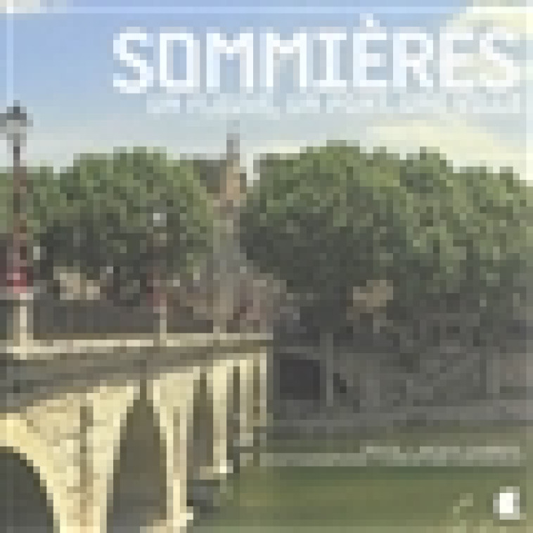 SOMMIERES, UN FLEUVE, UN PONT, UNE VILLE - CAYSSIOLS J.CHABROL, - Alcide